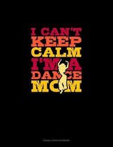 I Can't Keep Calm I'm A Dance Mom: Cornell Notes Notebook