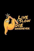 Live slow die whenever