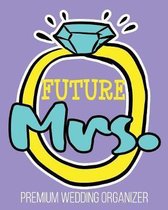 Future Mrs. Premium Wedding Organizer: Notebook Includes Seat Planner, Budget Expense Tracker, Guest Lists, Bride's Checklist, Vendor Contact Sheets T