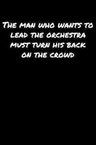 The Man Who Wants To Lead The Orchestra Must Turn His Back On The Crowd: A soft cover blank lined journal to jot down ideas, memories, goals, and anyt