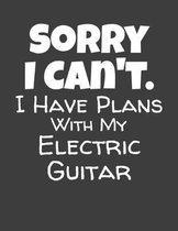 Sorry I Can't I Have Plans With My Electric Guitar: Guitar Tab Notebook and Composition Book