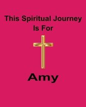 This Spiritual Journey Is For Amy: Your personal notebook to help with your spiritual journey