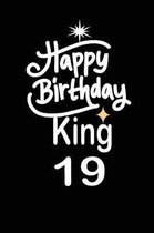 happy birthday king 19: funny and cute blank lined journal Notebook, Diary, planner Happy 19th nineteenth Birthday Gift for nineteen year old