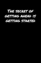 The Secret Of Getting Ahead Is Getting Started�: A soft cover blank lined journal to jot down ideas, memories, goals, and anything else that co