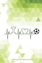 Planner For Soccer Lovers: I Heart Soccer 2019-2020 Academic Year Planner, Datebook, And Homework Scheduler For Middle And High School Students,