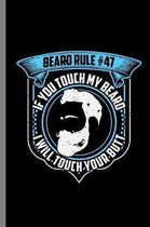 Beard rule #47 if you touch my beard I will touch your butt: Beard Rule #47 Funny Humorous Bearded Men Beards Mustaches Lovers Gift (6''x9'') Dot Grid n