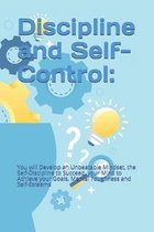 Discipline and Self-Control: You will Develop an Unbeatable Mindset, the Self-Discipline to Succeed, your Mind to Achieve your Goals, Mental Toughn