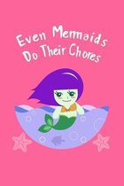 Even Mermaids Do Their Chores: Daily Task and Activity Chart Organizer for Kids Learning Responsibility
