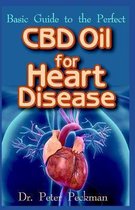 Basic Guide to the Perfect CBD Oil for Heart Disease: All you need to know about how CBD oil can totally cure Heart disease