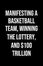 Manifesting A Basketball Team Winning The Lottery And 100 Trillion: A soft cover blank lined journal to jot down ideas, memories, goals, and anything