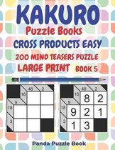 Kakuro Puzzle Books Cross Products Easy- Kakuro Puzzle Books Cross Products Easy - 200 Mind Teasers Puzzle - Large Print - Book 5