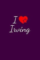 I love Irving: Notebook / Journal / Diary - 6 x 9 inches (15,24 x 22,86 cm), 150 pages. For everyone who's in love with Irving.
