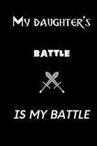 My daughter's battle is my battle: small lined Daughter Notebook / Travel Journal to write in (6'' x 9'') 120 pages