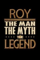 Roy The Man The Myth The Legend: Roy Journal 6x9 Notebook Personalized Gift For Male Called Roy