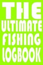 The Ultimate Fishing Log Book: Notebook For The Serious Fisherman To Record Fishing Trip Experiences With Prompts, Records Details of Fishing Trip, I