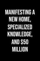 Manifesting A New Home Specialized Knowledge And 50 Million: A soft cover blank lined journal to jot down ideas, memories, goals, and anything else th