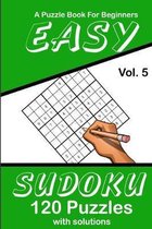 Easy Sudoku Vol. 5 A Puzzle Book For Beginners: 120 Puzzles With Solutions