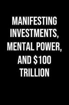 Manifesting Investments Mental Power And 100 Trillion: A soft cover blank lined journal to jot down ideas, memories, goals, and anything else that com