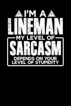 I'm a Lineman My Level of Sarcasm Depends on your Level of Stupidity: 100 page 6 x 9 Weekly journal to jot down your ideas and notes