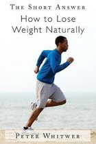 The Short Answer: How to Lose Weight Naturally