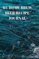 My Home Brew Beer Recipe Journal: 90 Pages of Home Brew Diary Ready to Record