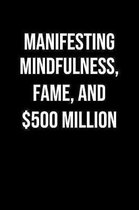 Manifesting Mindfulness Fame And 500 Million: A soft cover blank lined journal to jot down ideas, memories, goals, and anything else that comes to min