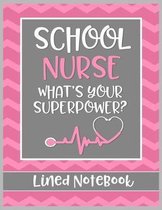 School Nurse What's Your Superpower? Lined Notebook: College Ruled Line Paper Book for School Nurse Practioner to Write Notes, Reminders, and Schedule