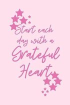 Start each day with a Grateful Heart: A Gratitude Journal months of Positive Memories and Recording Good Events, Motivational Journal/ Notebook 100 Pa