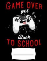 game over get back to school: gift for gamer students Funny college ruled notebook paper for Back to school / composition book notebook, Journal Com