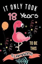 It Only Took Me 18 Years To Be This Flamazing: Flamingo Gifts for Flamingo Lovers