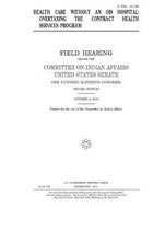 Health care without an IHS hospital: overtaxing the Contract Health Services program