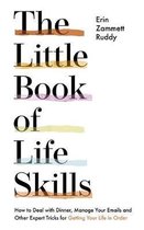 The Little Book of Life Skills How to Deal with Dinner, Manage Your Emails and Other Expert Tricks for Getting Your Life In Order