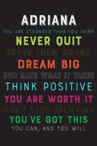 Adriana You Are Stronger Than You Think Never Quit Prove Them Wrong Dream Big You Have What It Takes Think Positive You Are Worth It Dont Stop Believi