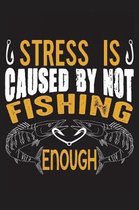 Stress is caused by not fishing enough: The Ultimate Fishing Logbook A Fishing Log and Record Book to Record Data fishing trips and adventures with de