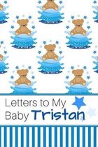 Letters to My Baby Tristan: Personalized Journal for New Mommies with Baby Boy Name