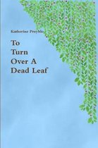 To Turn Over A Dead Leaf