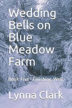 Wedding Bells on Blue Meadow Farm: Book Five- Finishing Well