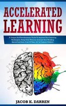 Accelerated Learning: A Unique And Revolutionary Guide To Improve Your Learning Techniques, Sharp Your Memory, Increase Your Reading Speed A