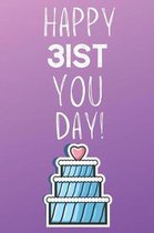 Happy 31st You Day!: 31 Year Old Birthday Gift Journal / Notebook / Diary / Unique Greeting Card Alternative