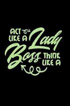 Act Like A Lady think Like A Boss: Funny Sassy Saying Notebook Journal & Diary Present and Best Friend's Gifts: Great For Writing, Sketching, and Draw