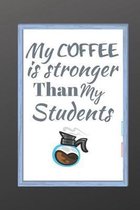 My Coffee Is Stronger Than My Students: Best Male English Teacher Appreciation Gift Well Made, Sturdy, and a Great Affordable Gift for Any Special Tea