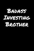 Badass Investing Brother: A soft cover blank lined journal to jot down ideas, memories, goals, and anything else that comes to mind.