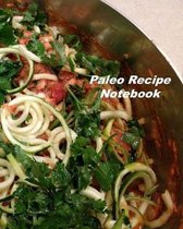 Paleo Recipe Notebook: Organizer to Collect Favorite Recipes