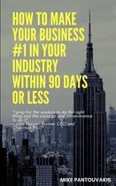 How To Make Your Business #1 In Your Industry Within 90 Days Or Less: A Detailed Guide