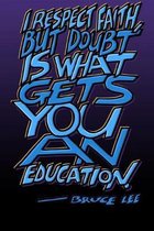 I Respect Faith But Doubt Is What Gets You an Education - Bruce Lee: Bruce Lee Journal: 6x9 Inch Dot Grid Bullet Journal/Notebook/Planner/Diary/Logboo