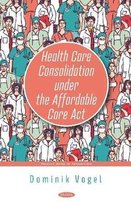 Health Care Consolidation under the Affordable Care Act