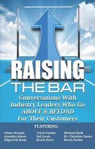 Raising the Bar Volume 2: Conversations with Industry Leaders Who Go ABOVE & BEYOND For Their Customers