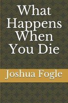 What Happens When You Die