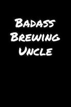 Badass Brewing Uncle: A soft cover blank lined journal to jot down ideas, memories, goals, and anything else that comes to mind.