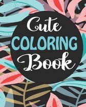 Cute Coloring Book: Coloring Notebook for Everyone, Adults, Teenagers, Older Kids, Boys, & Girls, (Practice for Stress Relief & Relaxation